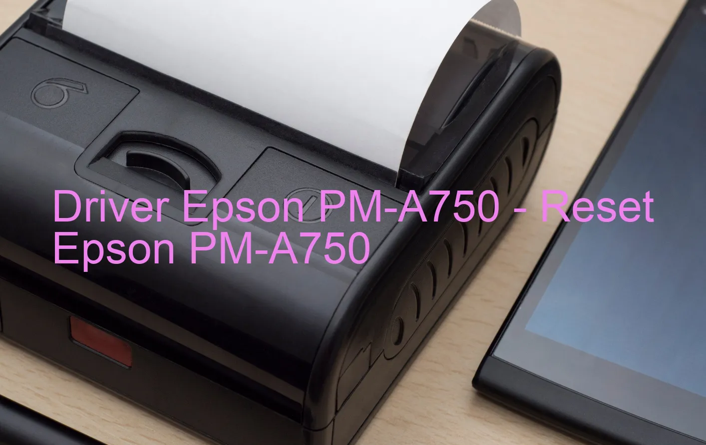Epson PM-A750のドライバー、Epson PM-A750のリセットソフトウェア