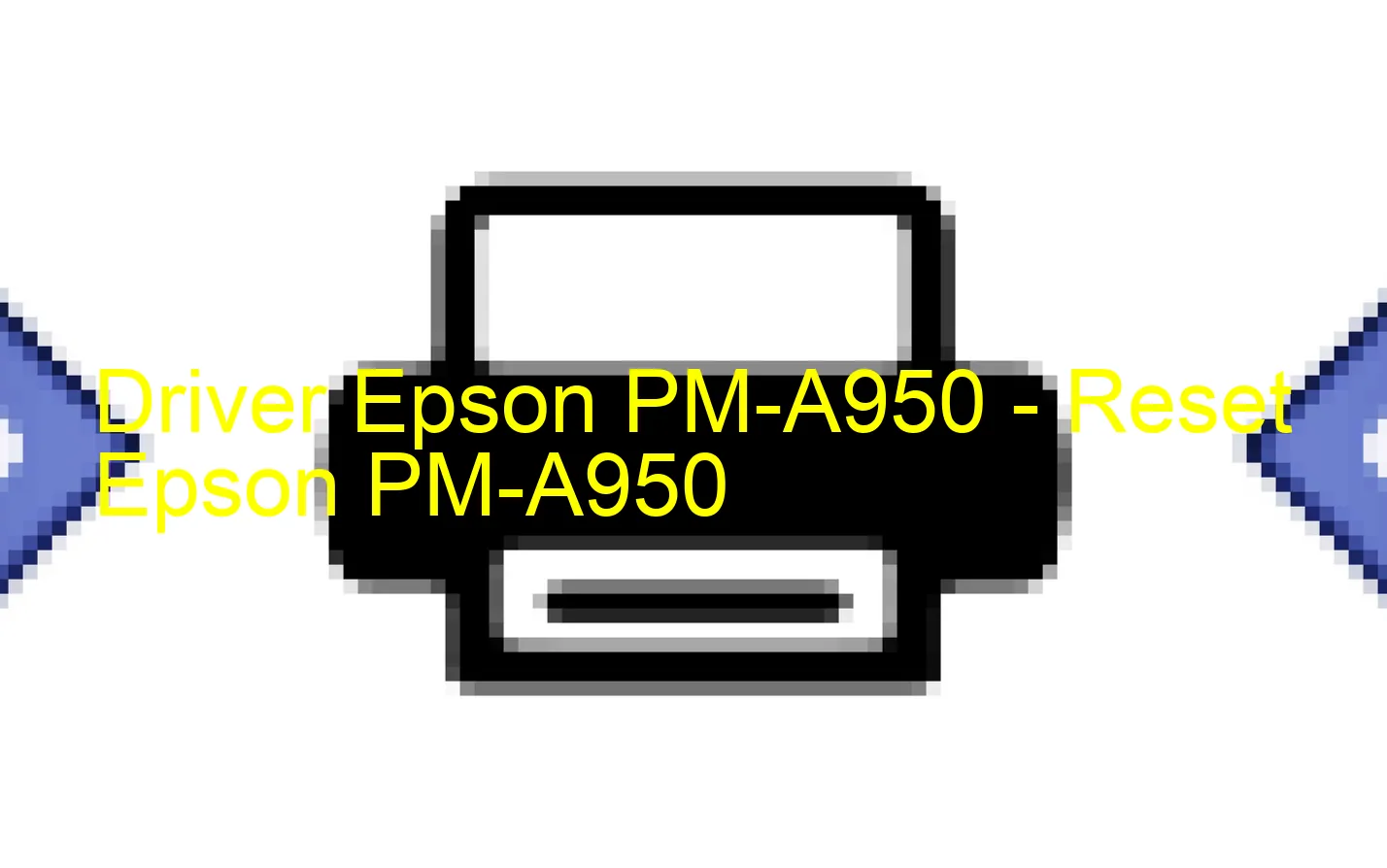 Epson PM-A950のドライバー、Epson PM-A950のリセットソフトウェア