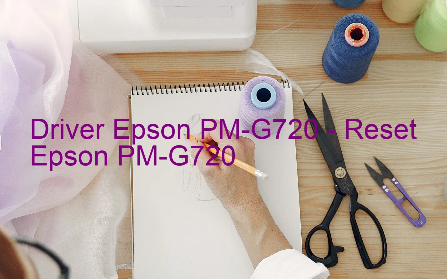 Epson PM-G720のドライバー、Epson PM-G720のリセットソフトウェア