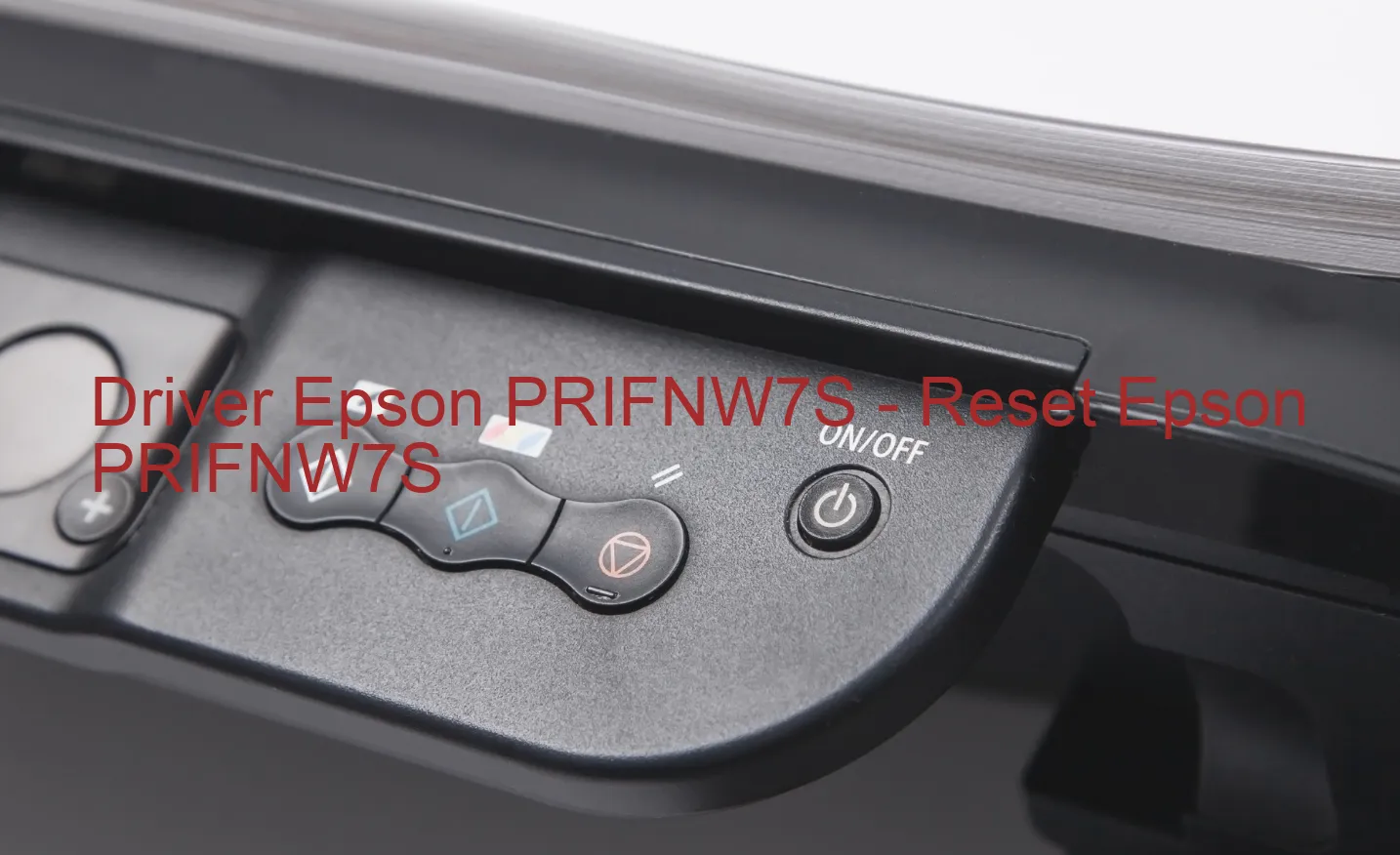 Epson PRIFNW7Sのドライバー、Epson PRIFNW7Sのリセットソフトウェア