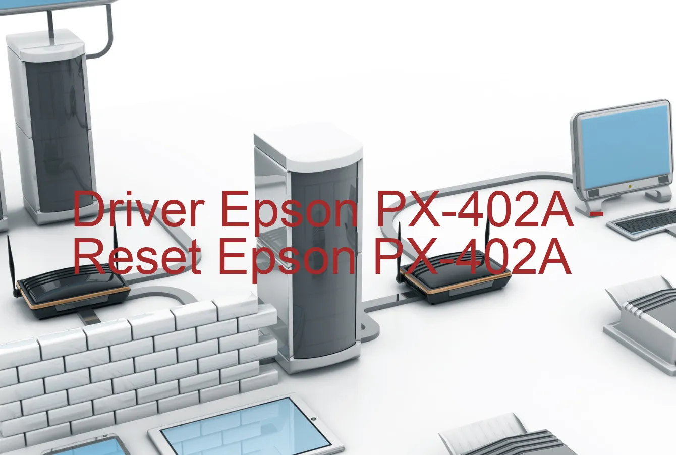 Epson PX-402Aのドライバー、Epson PX-402Aのリセットソフトウェア