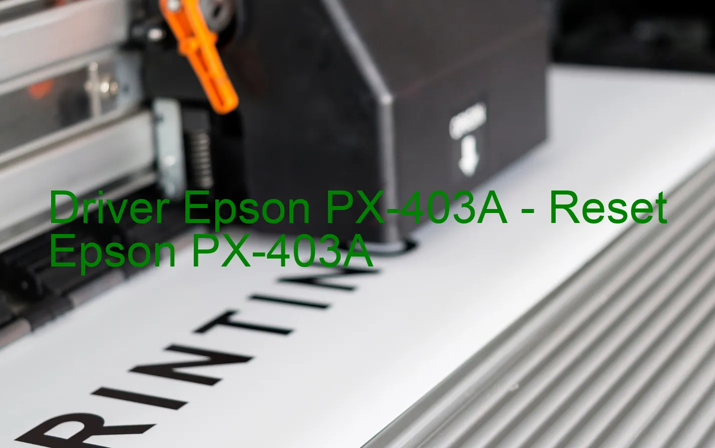Epson PX-403Aのドライバー、Epson PX-403Aのリセットソフトウェア