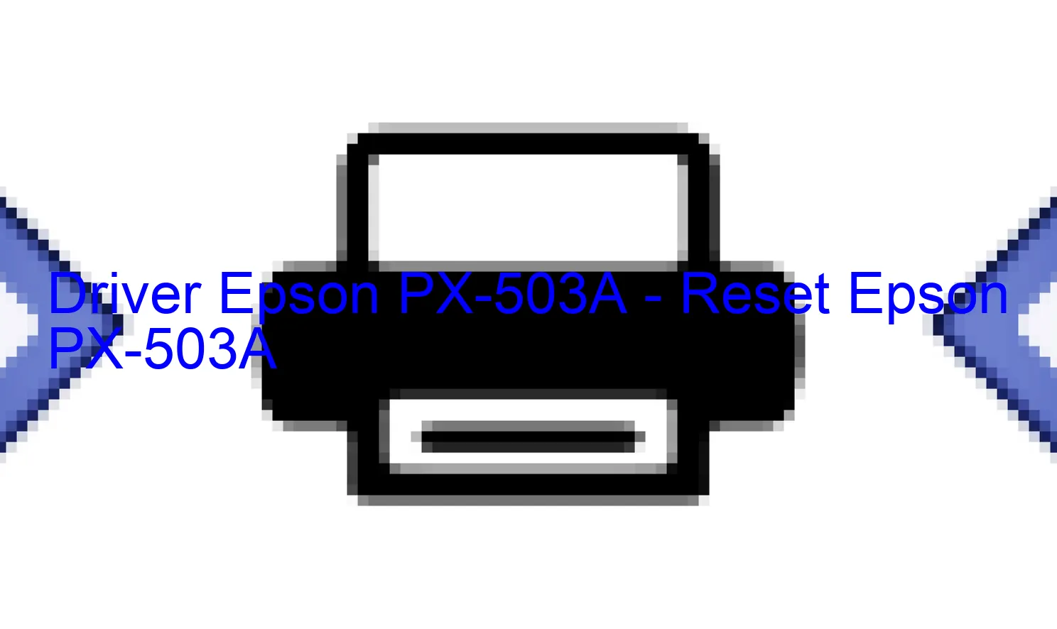 Epson PX-503Aのドライバー、Epson PX-503Aのリセットソフトウェア