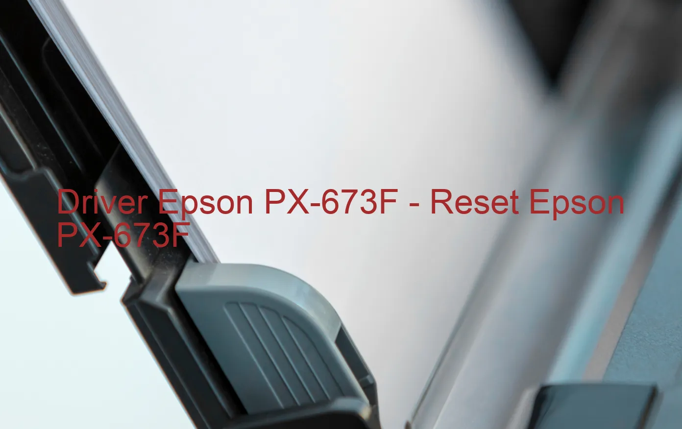 Epson PX-673Fのドライバー、Epson PX-673Fのリセットソフトウェア