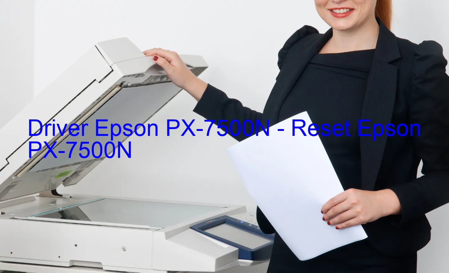 Epson PX-7500Nのドライバー、Epson PX-7500Nのリセットソフトウェア