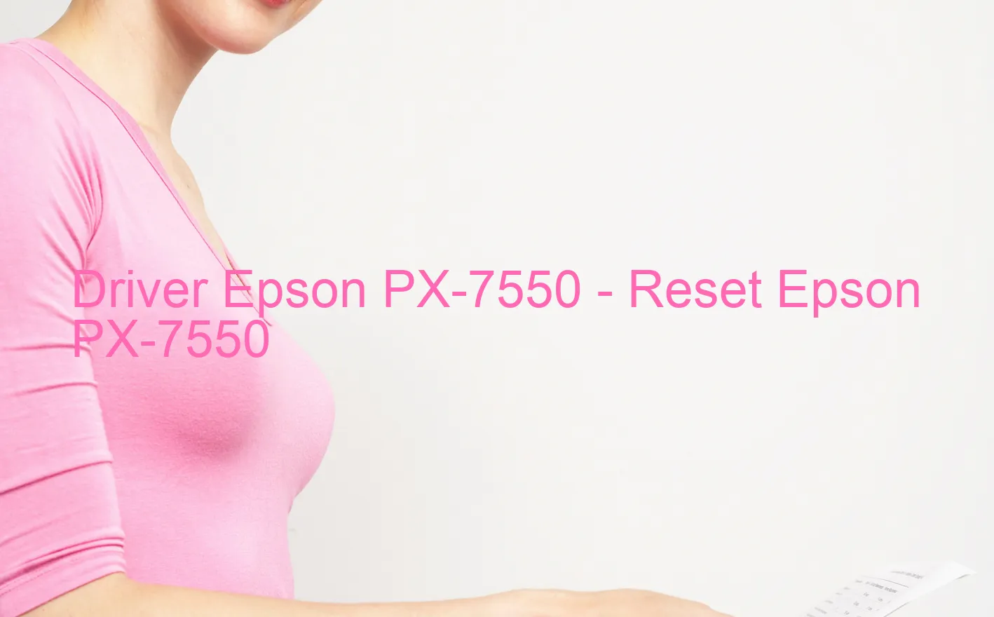 Epson PX-7550のドライバー、Epson PX-7550のリセットソフトウェア