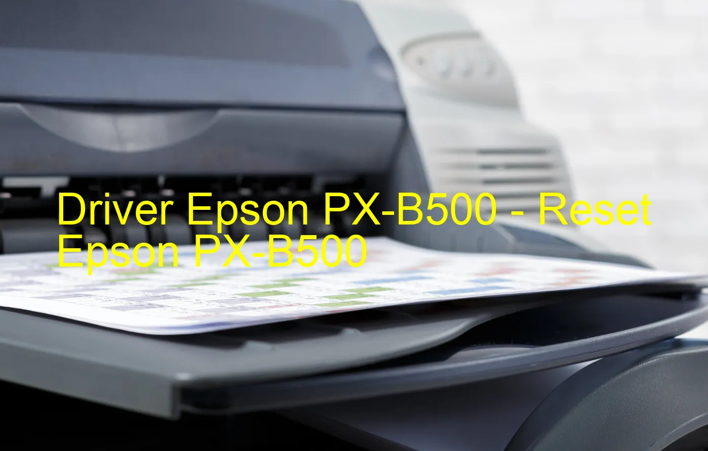 Epson PX-B500のドライバー、Epson PX-B500のリセットソフトウェア