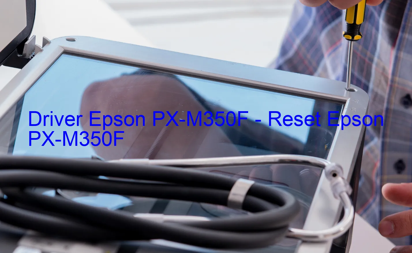 Epson PX-M350Fのドライバー、Epson PX-M350Fのリセットソフトウェア