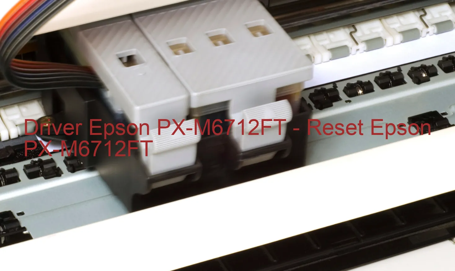 Epson PX-M6712FTのドライバー、Epson PX-M6712FTのリセットソフトウェア