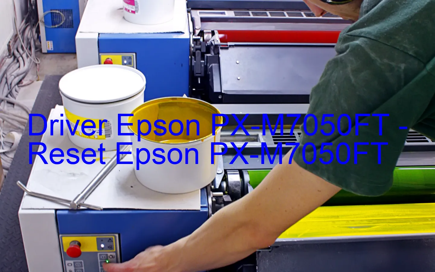 Epson PX-M7050FTのドライバー、Epson PX-M7050FTのリセットソフトウェア
