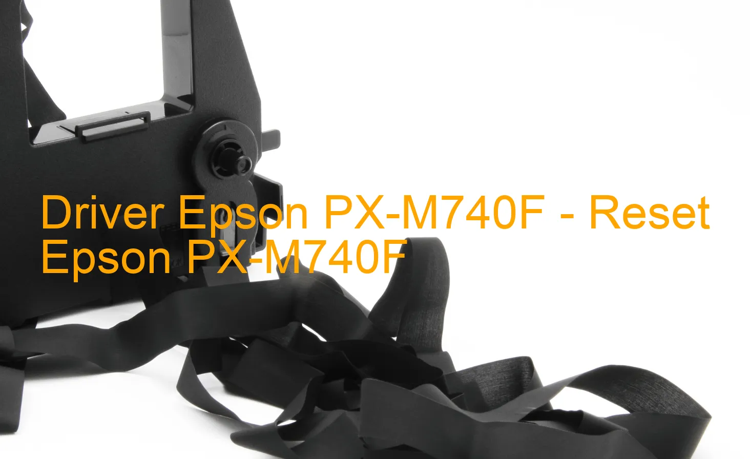 Epson PX-M740Fのドライバー、Epson PX-M740Fのリセットソフトウェア