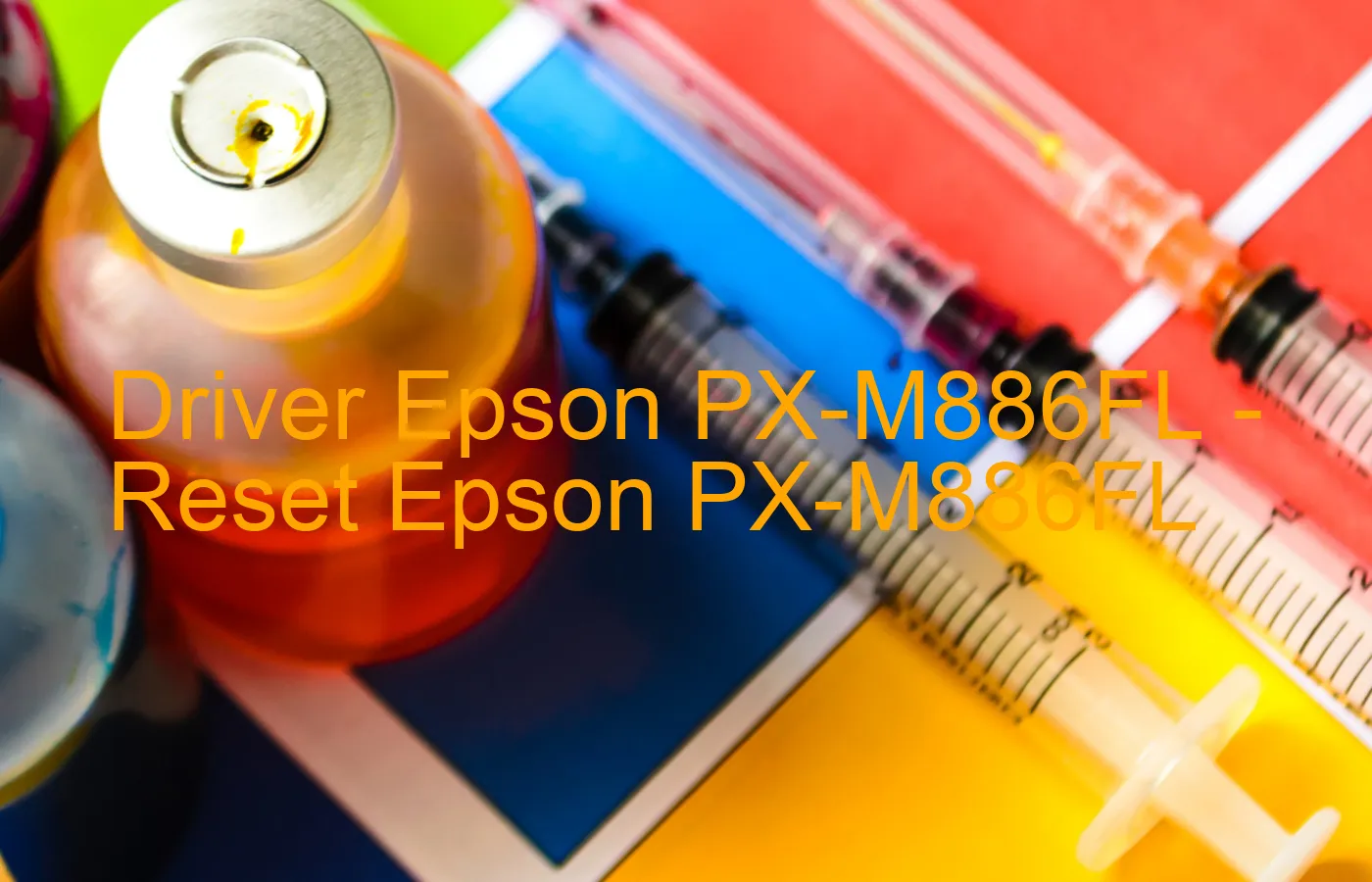 Epson PX-M886FLのドライバー、Epson PX-M886FLのリセットソフトウェア