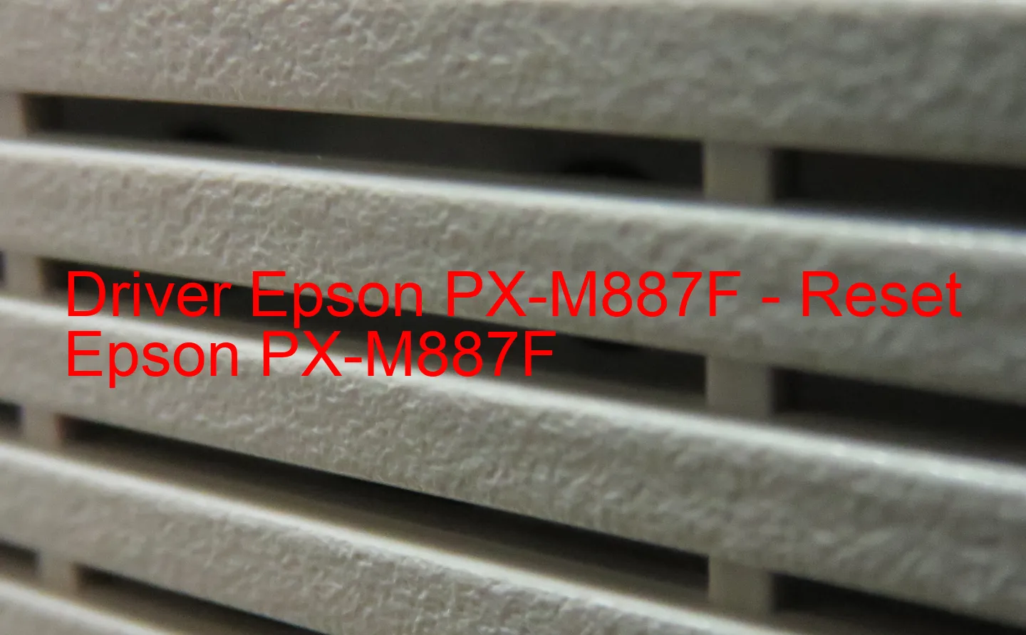 Epson PX-M887Fのドライバー、Epson PX-M887Fのリセットソフトウェア