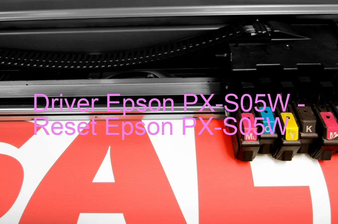 Epson PX-S05Wのドライバー、Epson PX-S05Wのリセットソフトウェア