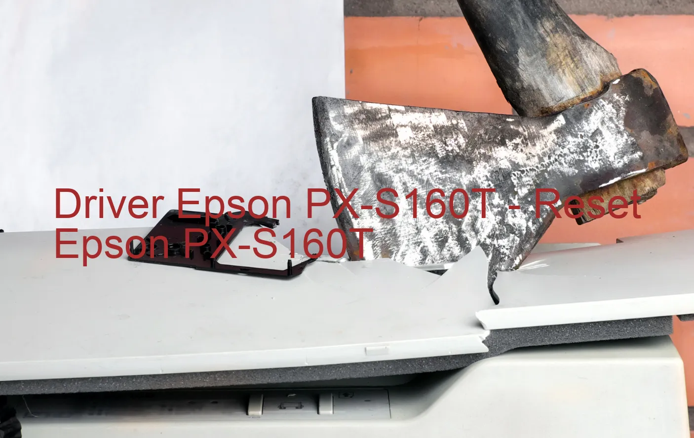 Epson PX-S160Tのドライバー、Epson PX-S160Tのリセットソフトウェア