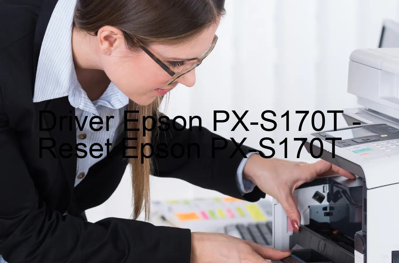 Epson PX-S170Tのドライバー、Epson PX-S170Tのリセットソフトウェア