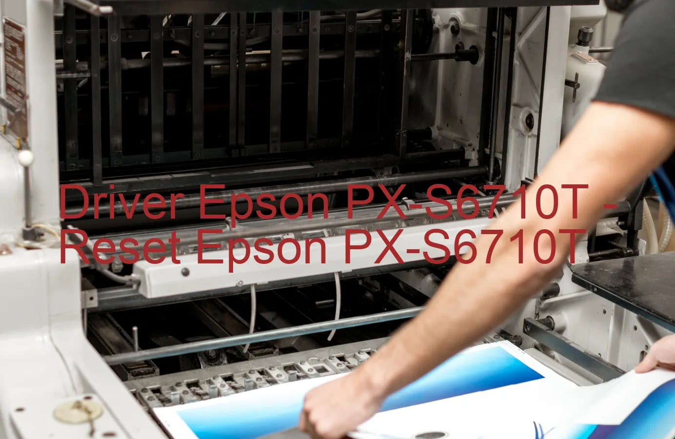 Epson PX-S6710Tのドライバー、Epson PX-S6710Tのリセットソフトウェア
