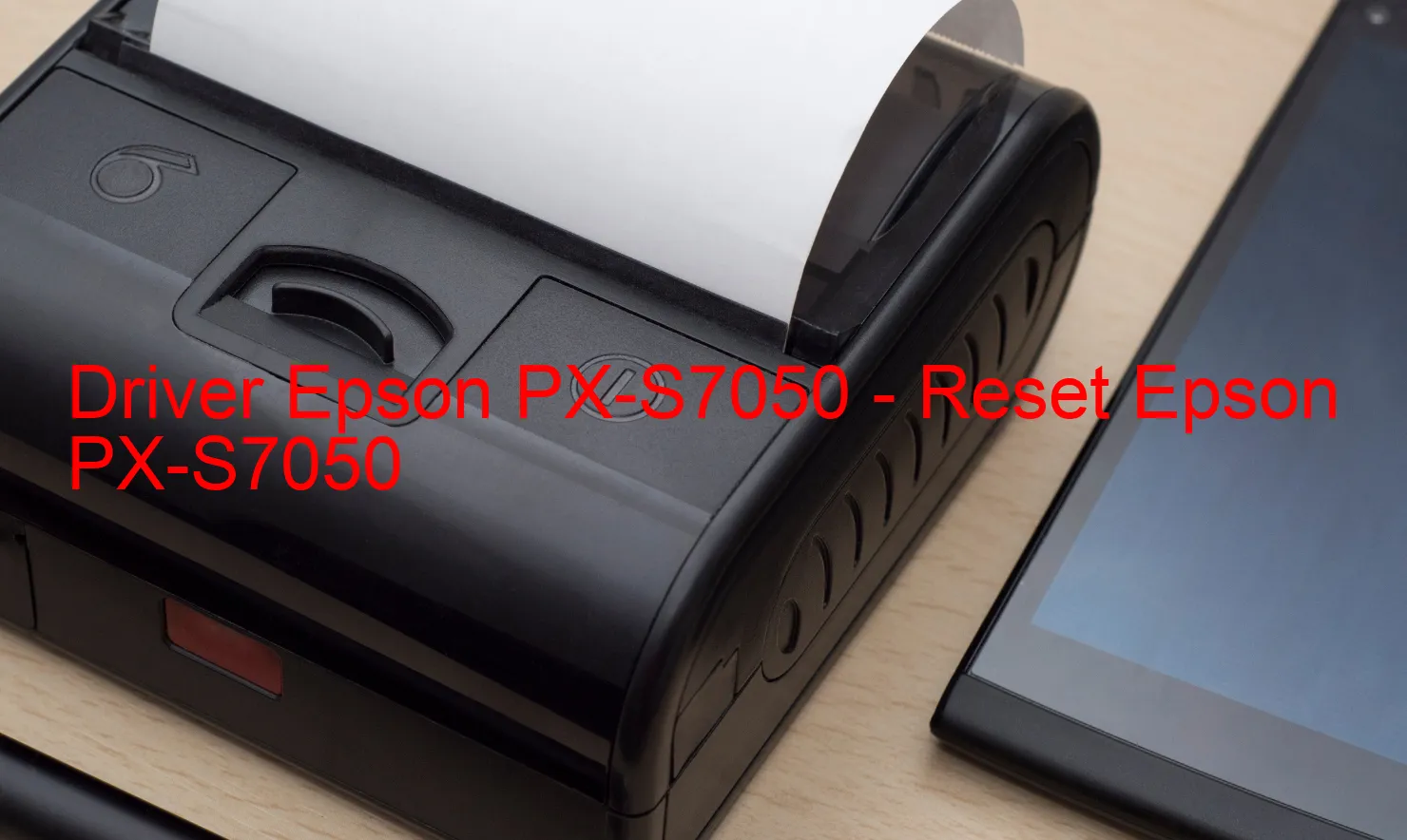 Epson PX-S7050のドライバー、Epson PX-S7050のリセットソフトウェア