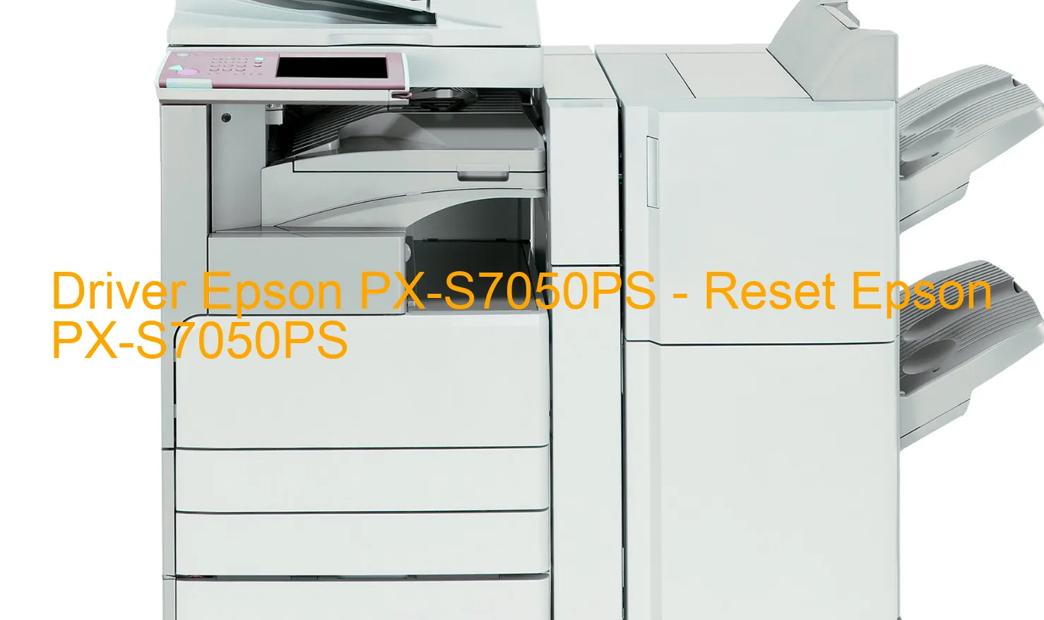 Epson PX-S7050PSのドライバー、Epson PX-S7050PSのリセットソフトウェア