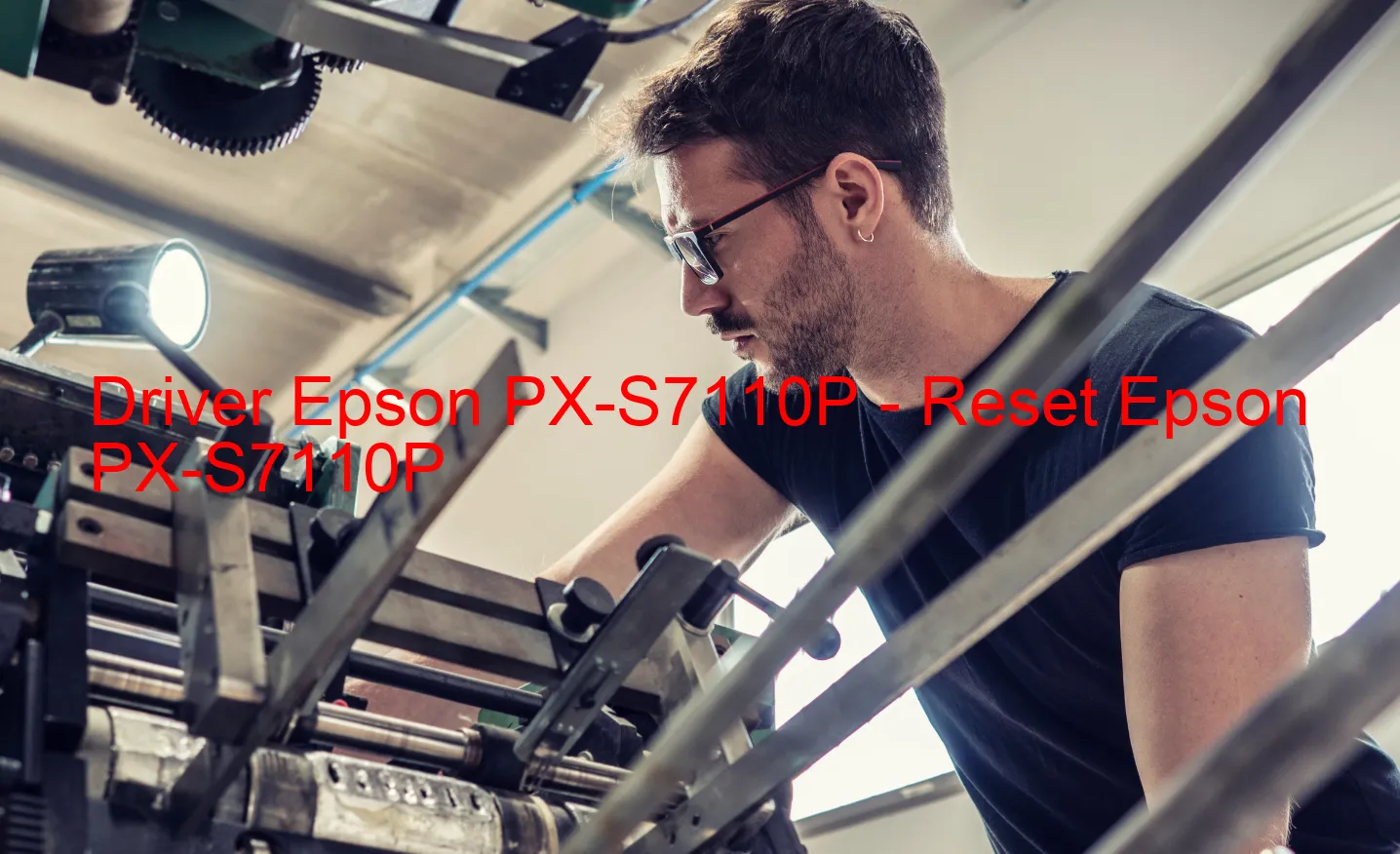 Epson PX-S7110Pのドライバー、Epson PX-S7110Pのリセットソフトウェア