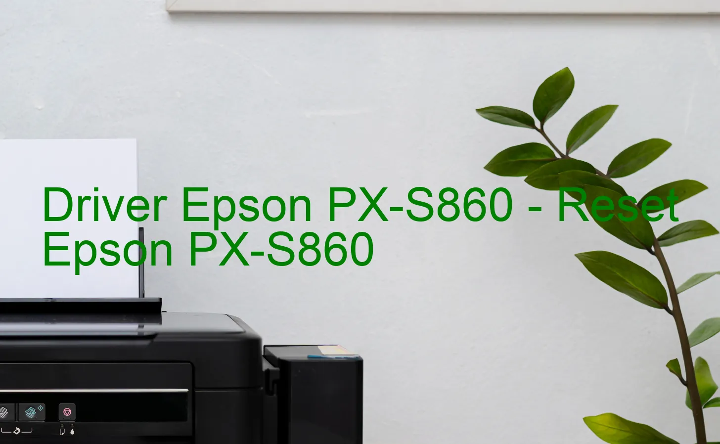 Epson PX-S860のドライバー、Epson PX-S860のリセットソフトウェア