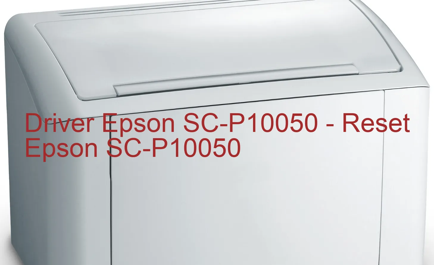 Epson SC-P10050のドライバー、Epson SC-P10050のリセットソフトウェア