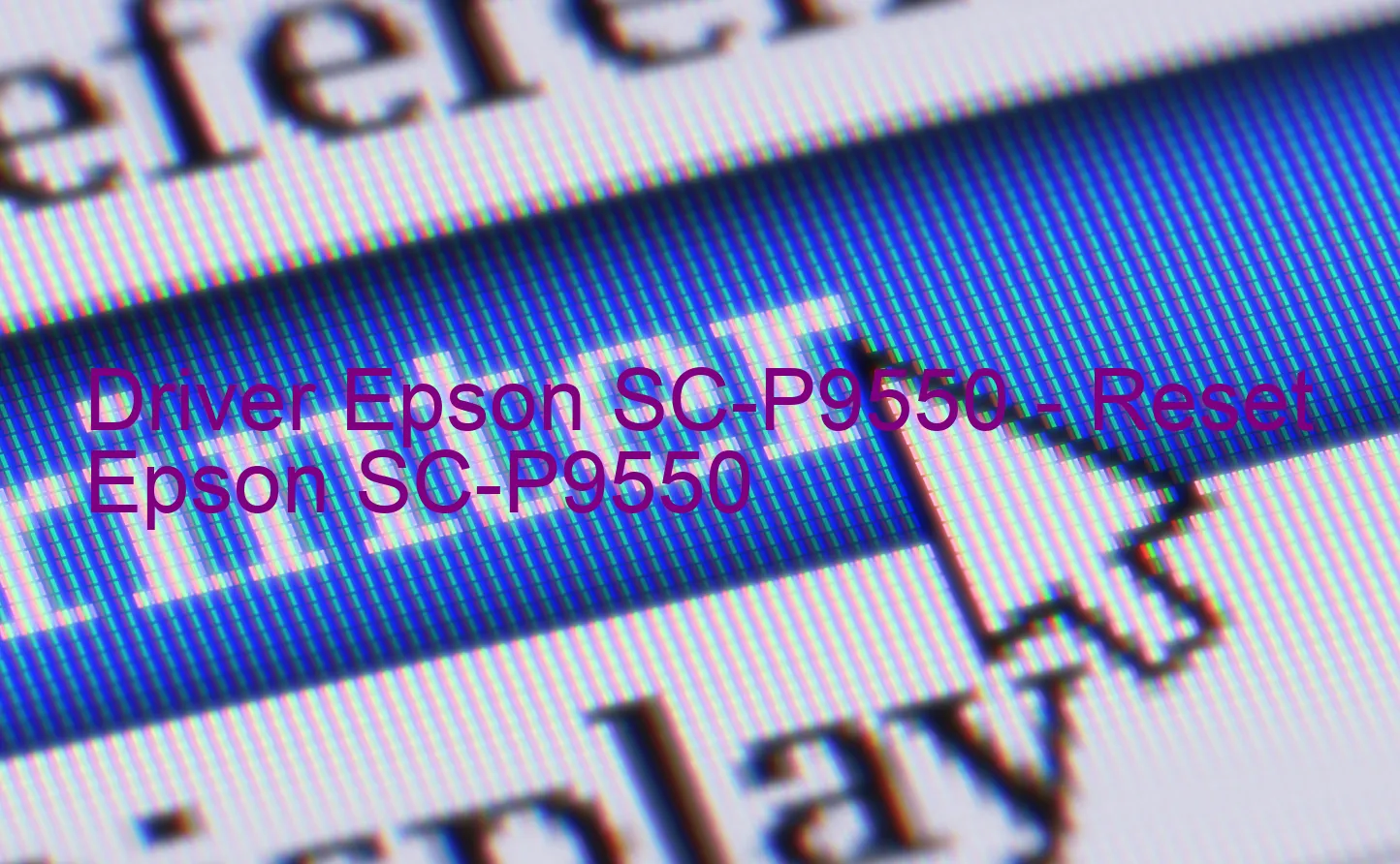 Epson SC-P9550のドライバー、Epson SC-P9550のリセットソフトウェア