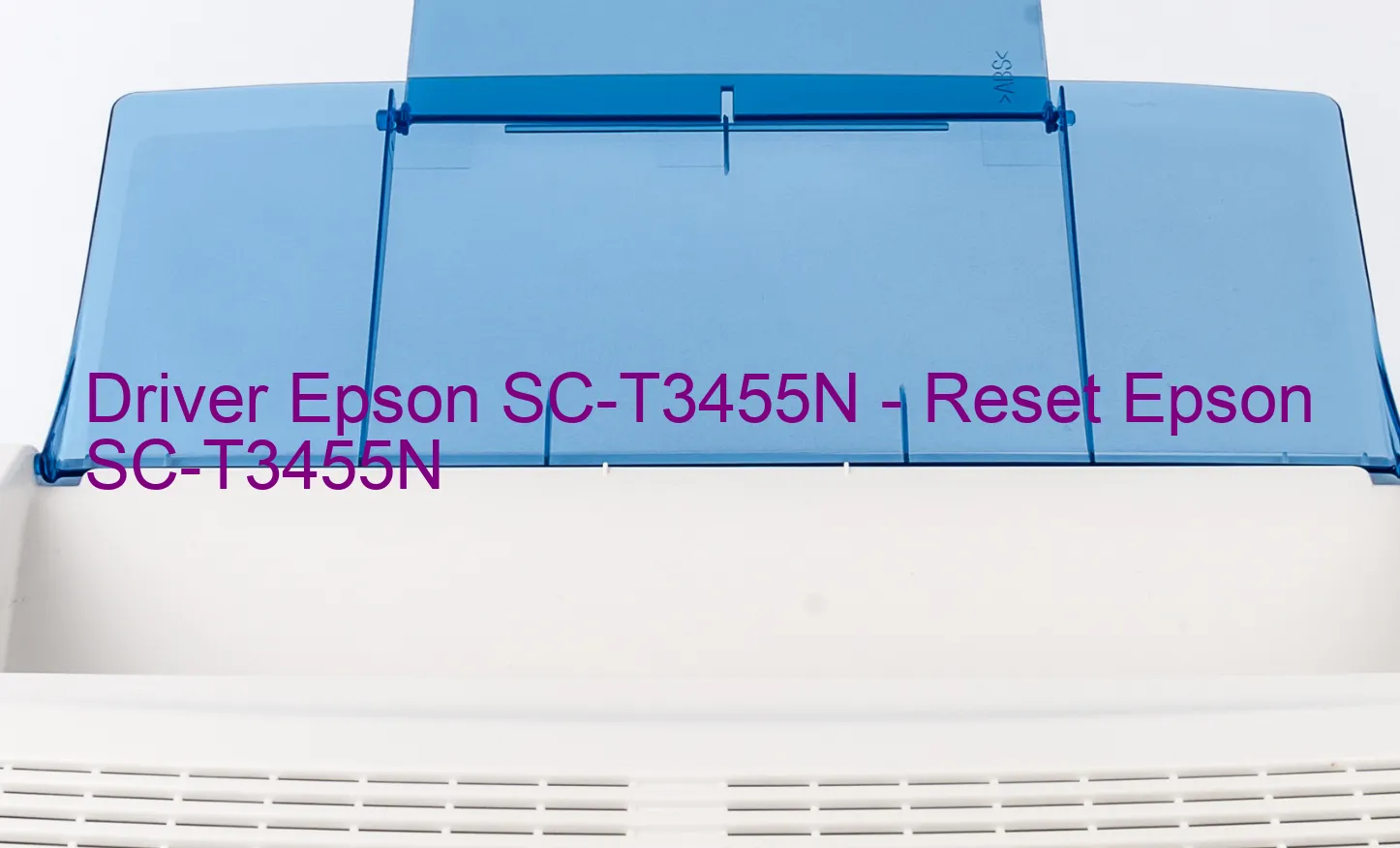 Epson SC-T3455Nのドライバー、Epson SC-T3455Nのリセットソフトウェア
