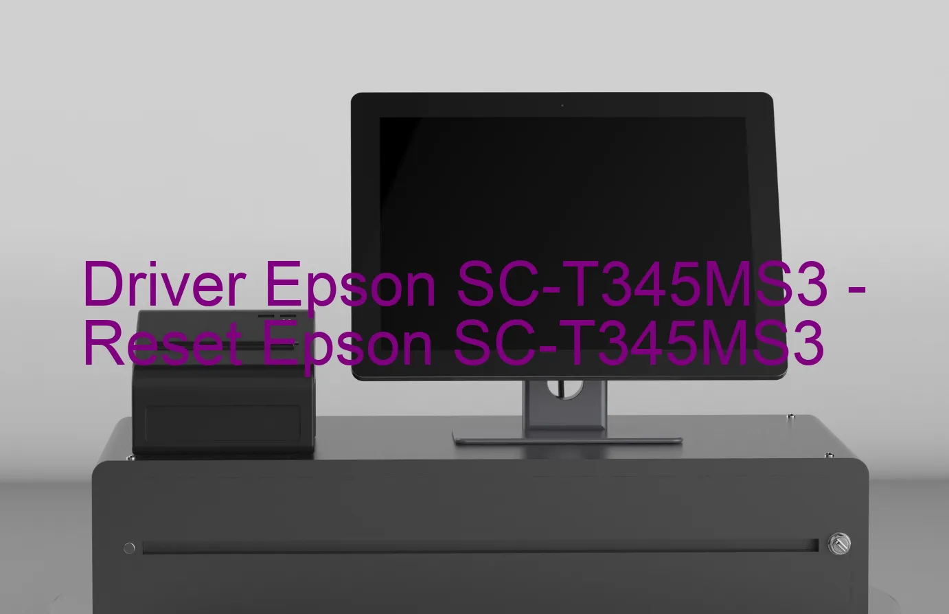 Epson SC-T345MS3のドライバー、Epson SC-T345MS3のリセットソフトウェア