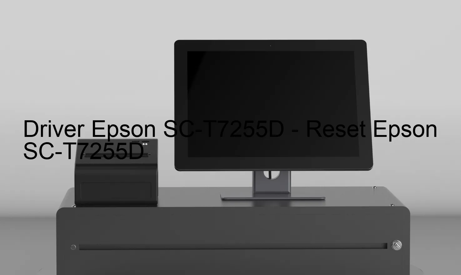 Epson SC-T7255Dのドライバー、Epson SC-T7255Dのリセットソフトウェア