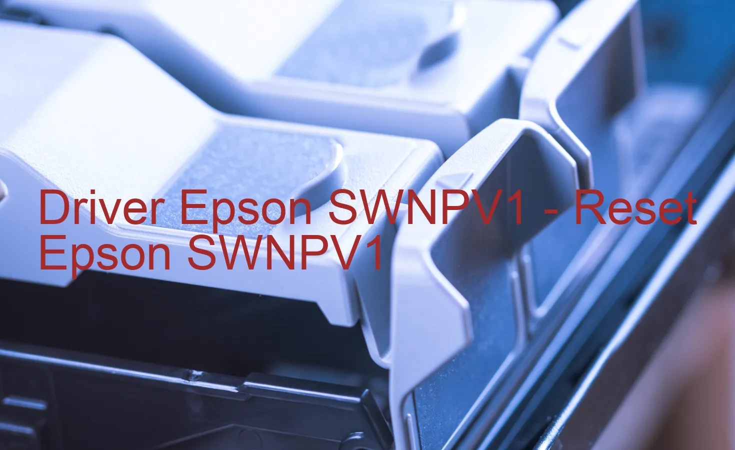 Epson SWNPV1のドライバー、Epson SWNPV1のリセットソフトウェア