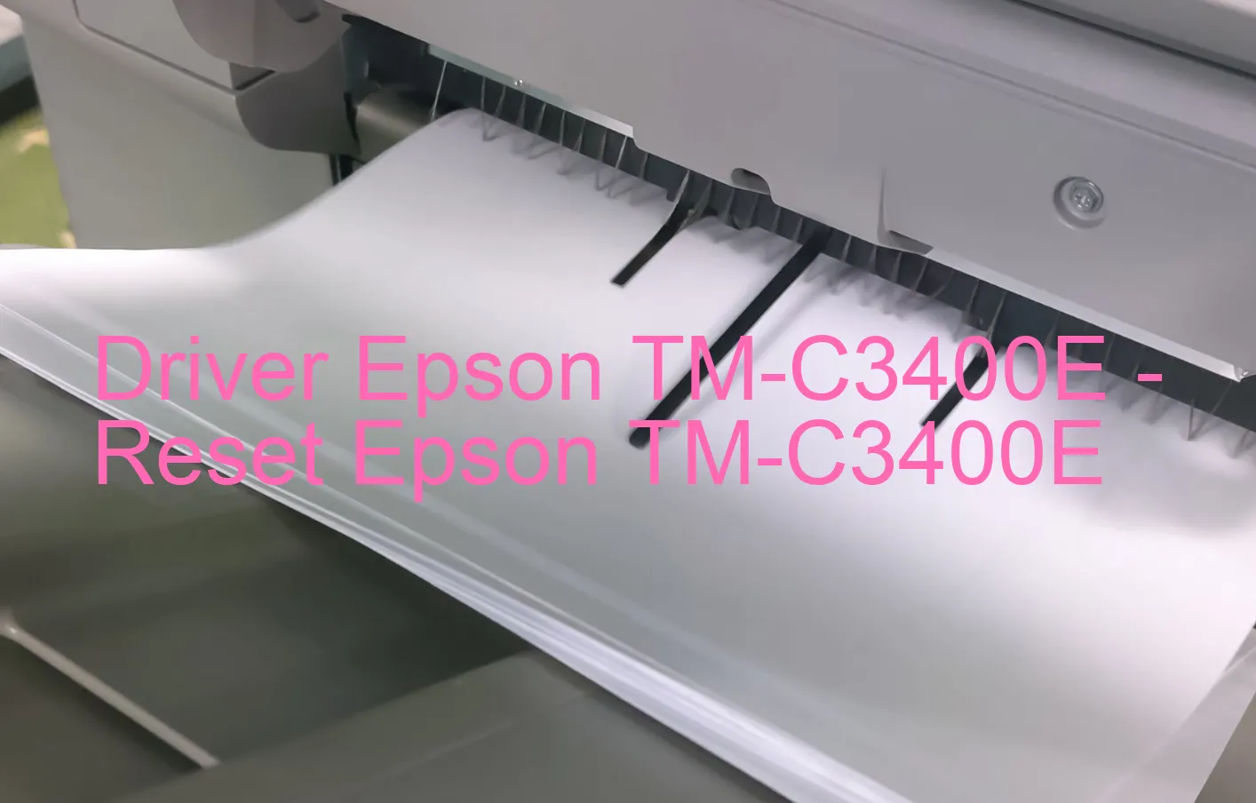 Epson TM-C3400Eのドライバー、Epson TM-C3400Eのリセットソフトウェア