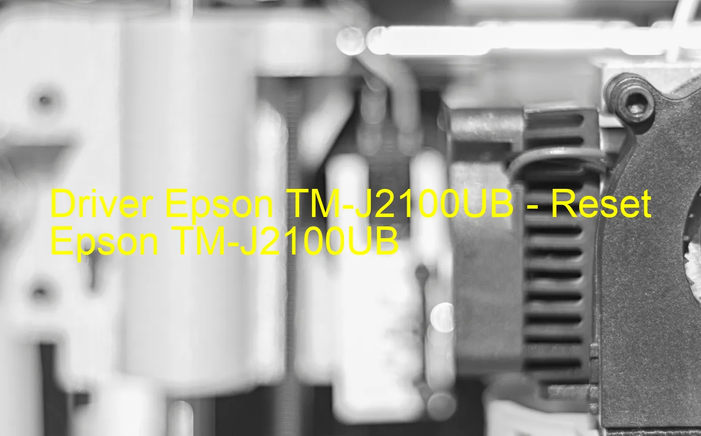 Epson TM-J2100UBのドライバー、Epson TM-J2100UBのリセットソフトウェア