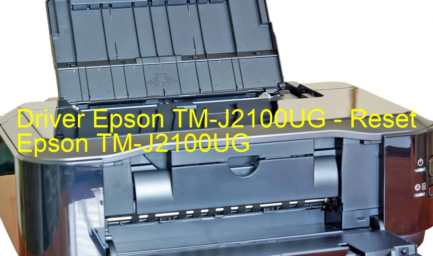Epson TM-J2100UGのドライバー、Epson TM-J2100UGのリセットソフトウェア