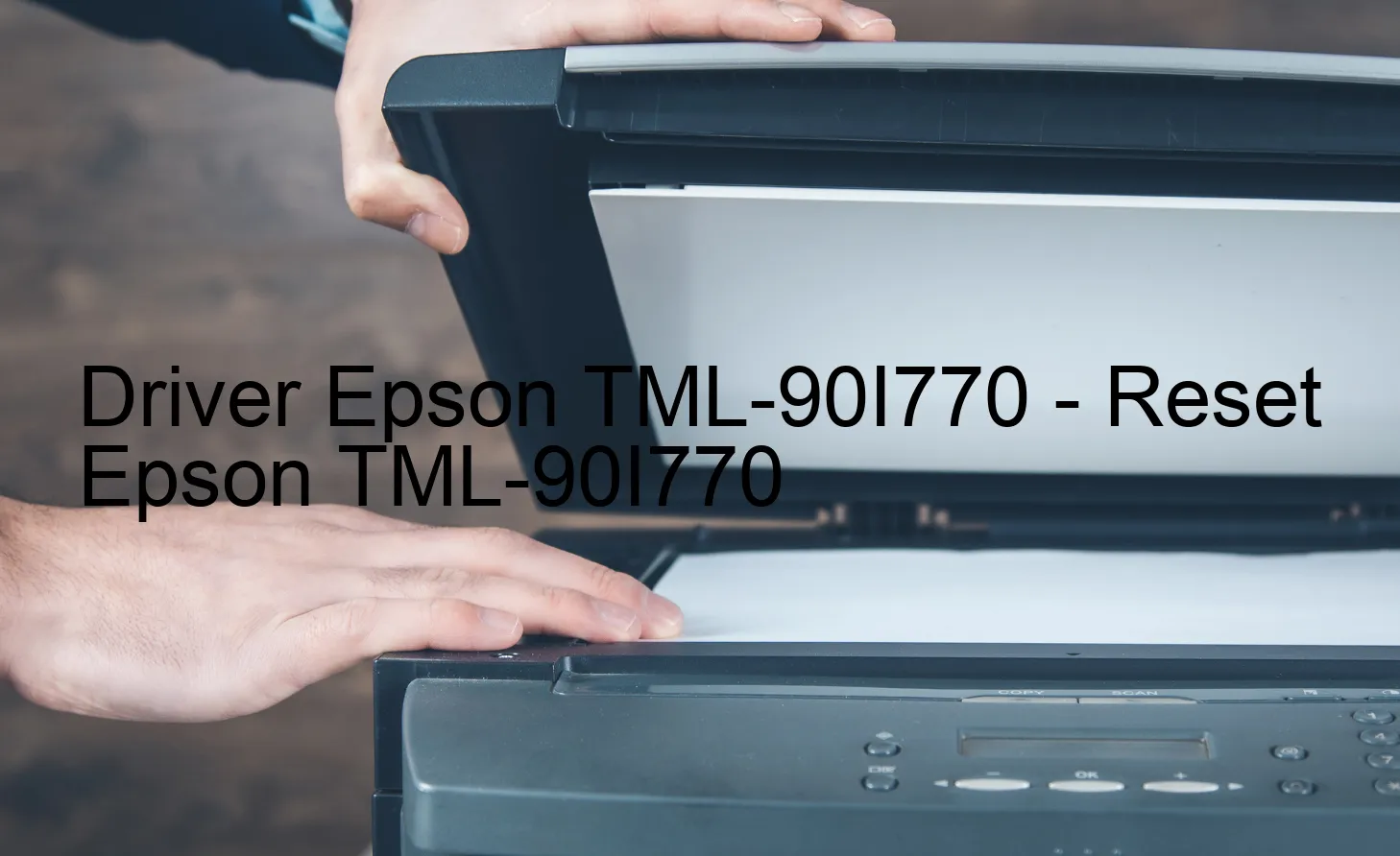 Epson TML-90I770のドライバー、Epson TML-90I770のリセットソフトウェア