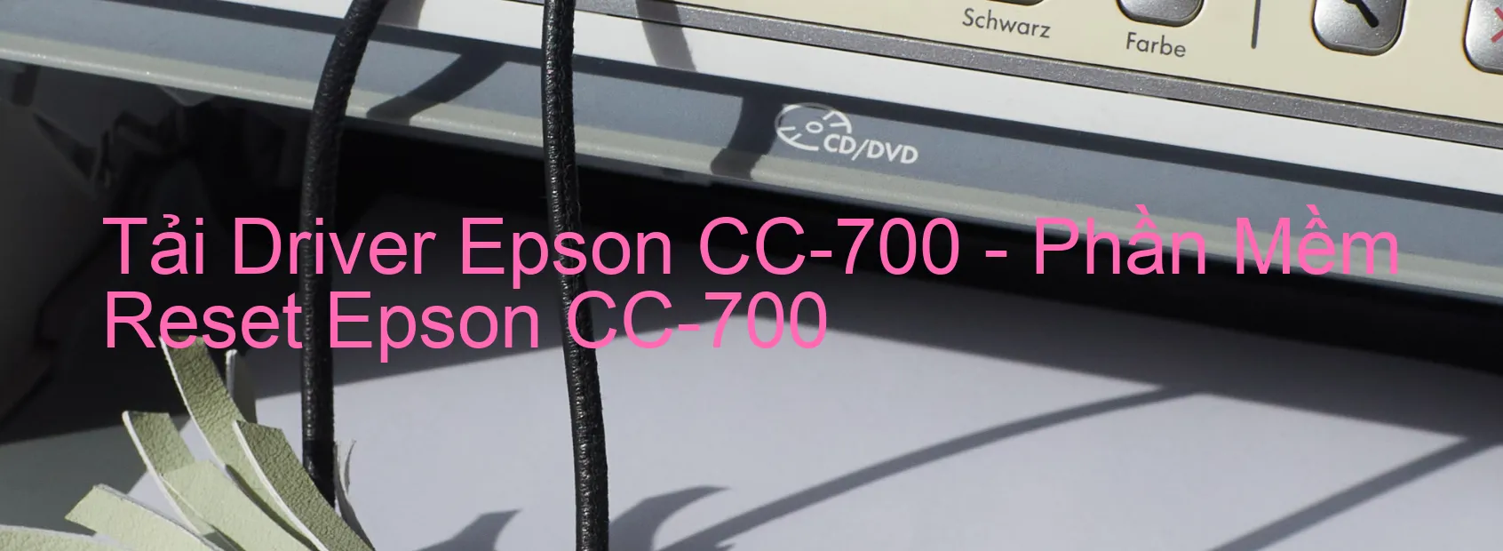Driver Epson CC-700, Phần Mềm Reset Epson CC-700