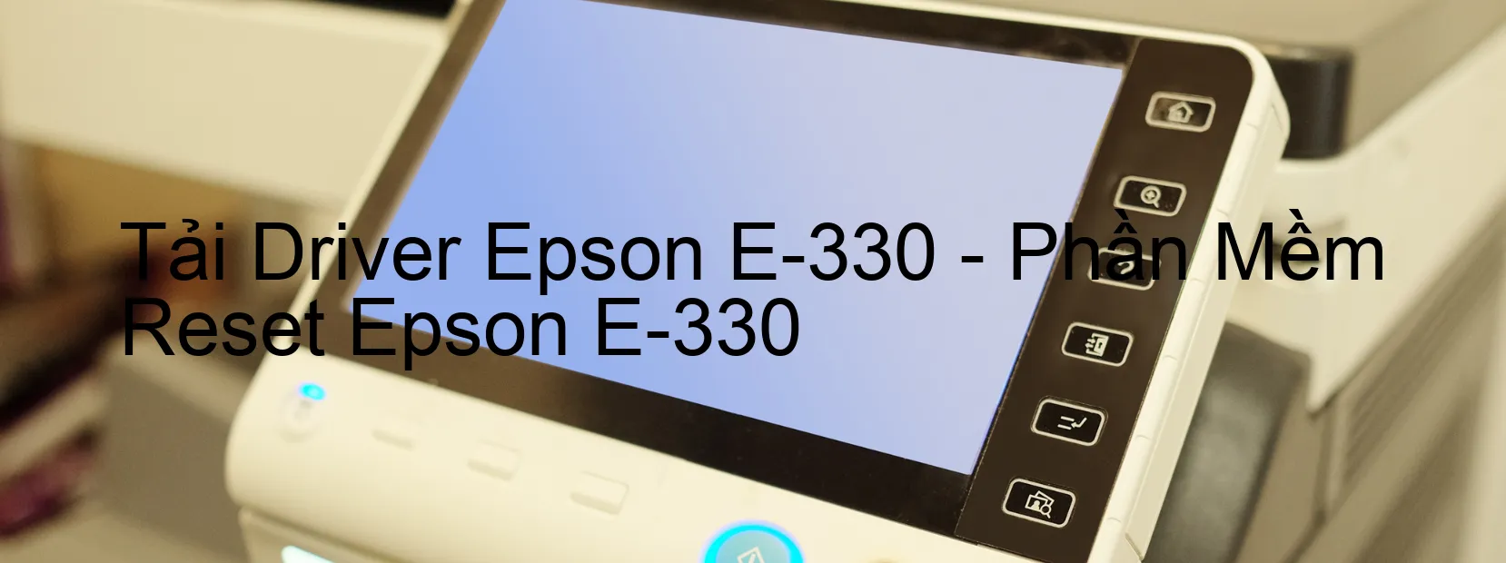 Driver Epson E-330, Phần Mềm Reset Epson E-330