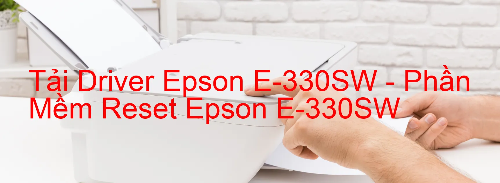 Driver Epson E-330SW, Phần Mềm Reset Epson E-330SW