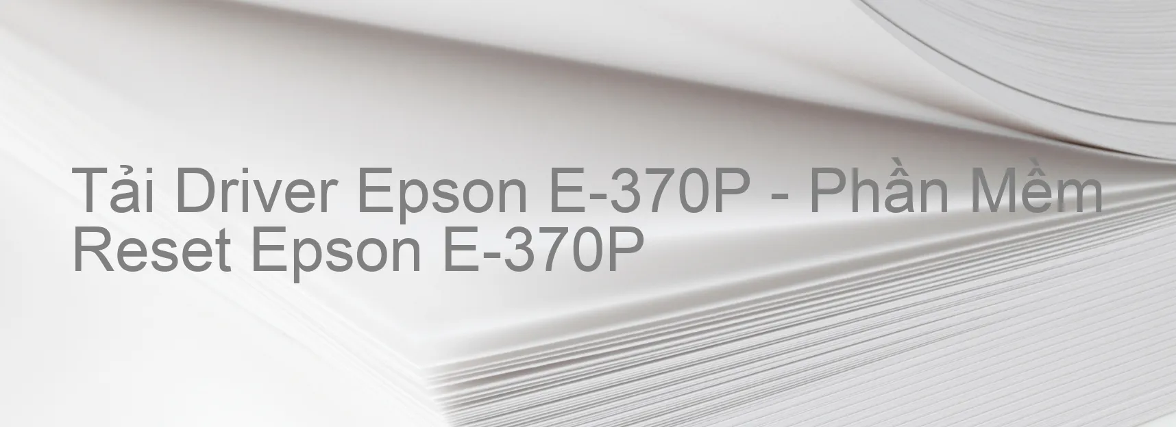 Driver Epson E-370P, Phần Mềm Reset Epson E-370P
