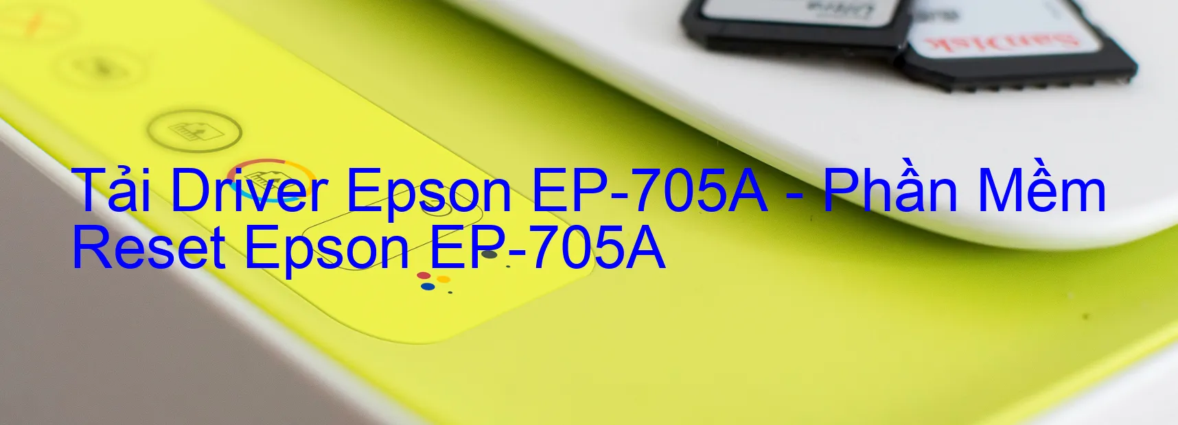 Driver Epson EP-705A, Phần Mềm Reset Epson EP-705A