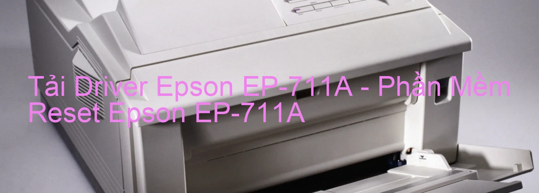 Driver Epson EP-711A, Phần Mềm Reset Epson EP-711A