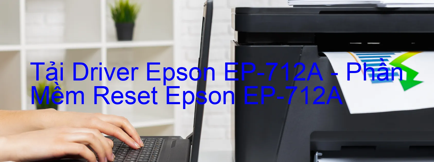 Driver Epson EP-712A, Phần Mềm Reset Epson EP-712A