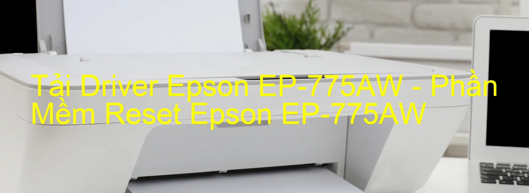Driver Epson EP-775AW, Phần Mềm Reset Epson EP-775AW
