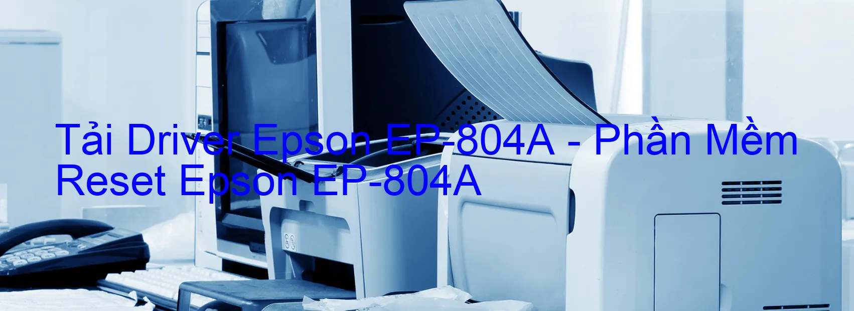 Driver Epson EP-804A, Phần Mềm Reset Epson EP-804A