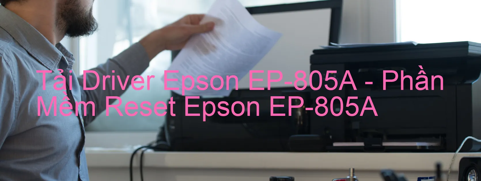 Driver Epson EP-805A, Phần Mềm Reset Epson EP-805A