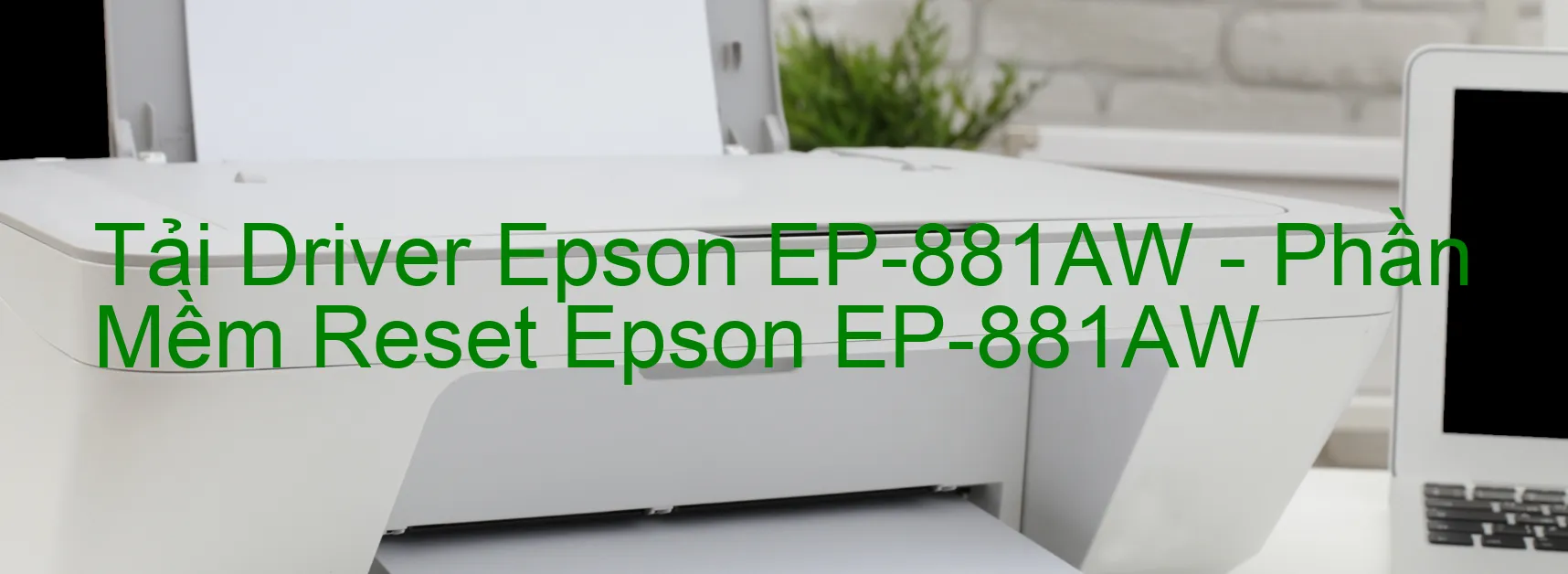 Driver Epson EP-881AW, Phần Mềm Reset Epson EP-881AW