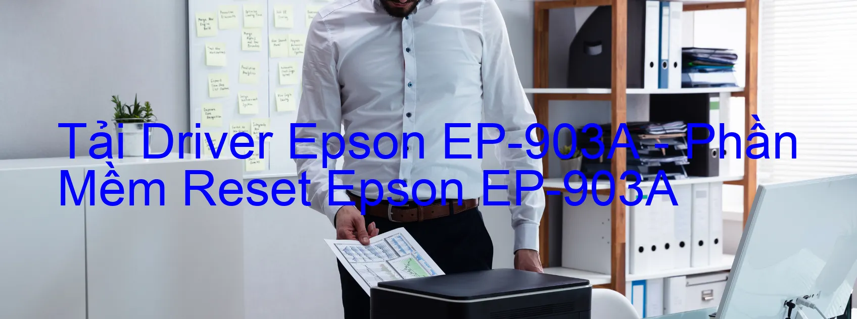 Driver Epson EP-903A, Phần Mềm Reset Epson EP-903A