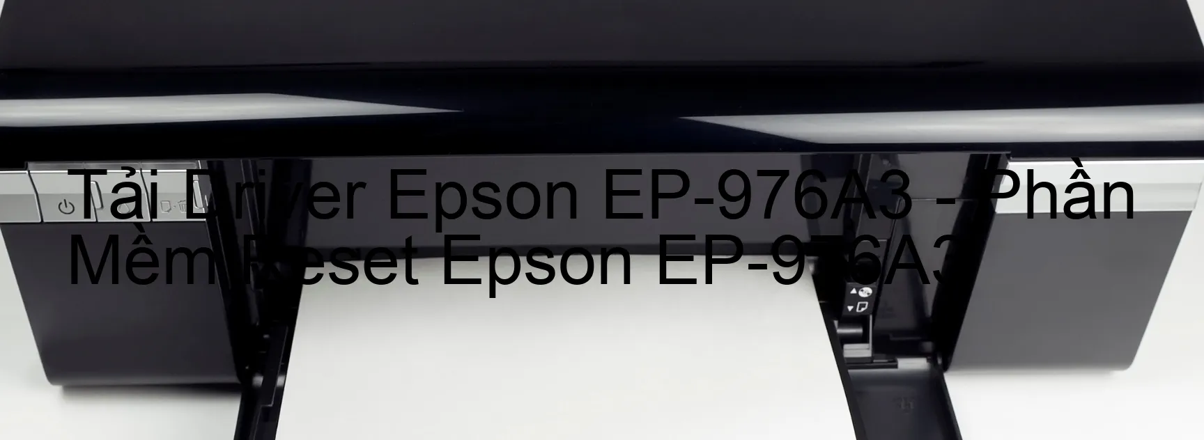 Driver Epson EP-976A3, Phần Mềm Reset Epson EP-976A3