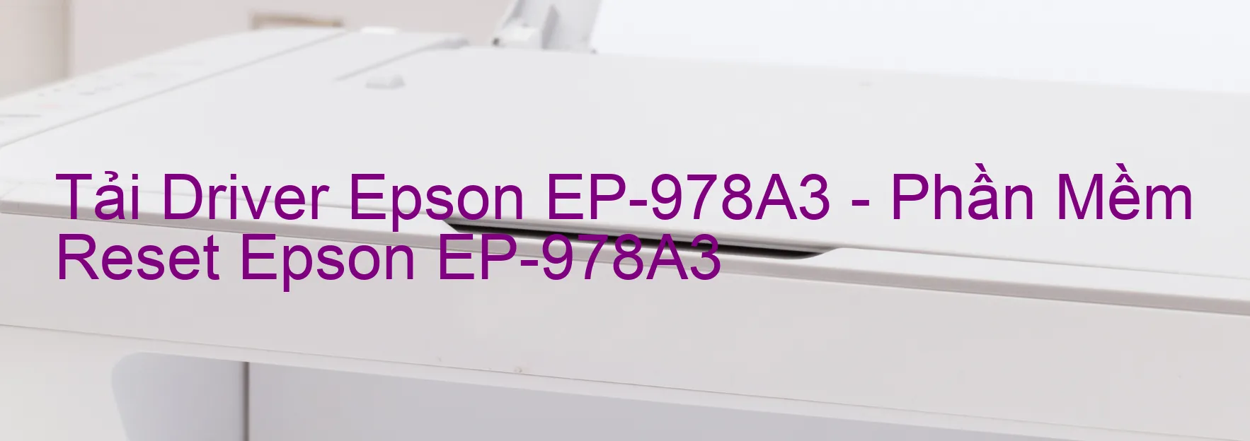 Driver Epson EP-978A3, Phần Mềm Reset Epson EP-978A3