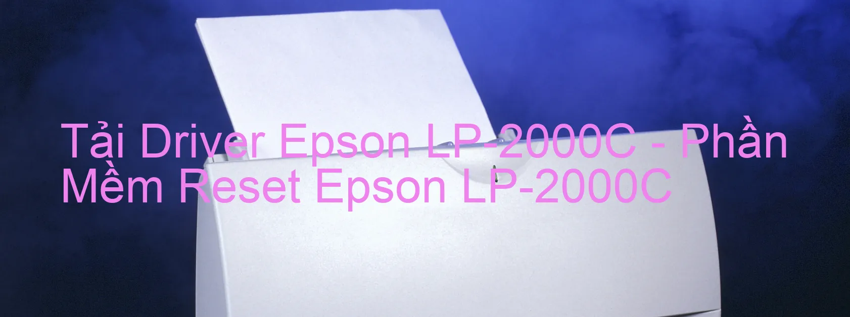 Driver Epson LP-2000C, Phần Mềm Reset Epson LP-2000C